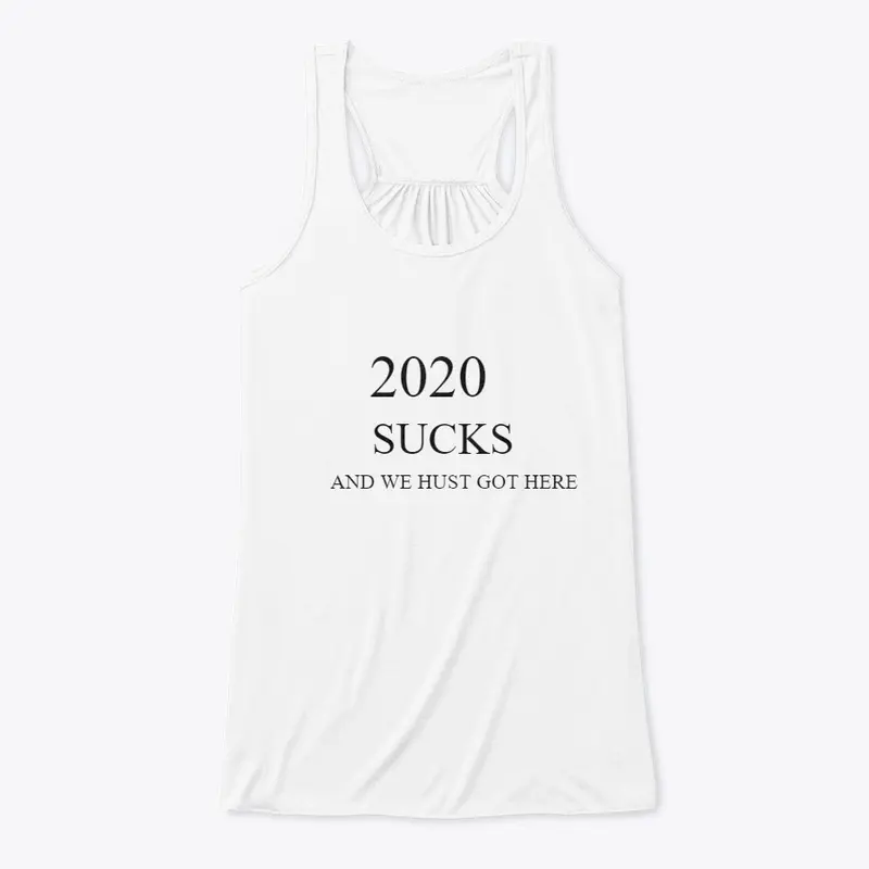 2020 SUCKS AND WE HUST GOT HERE  T-SHIRT