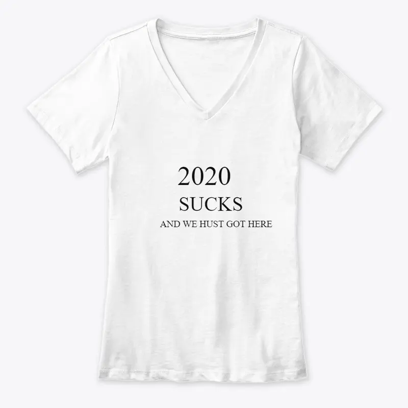 2020 SUCKS AND WE HUST GOT HERE  T-SHIRT