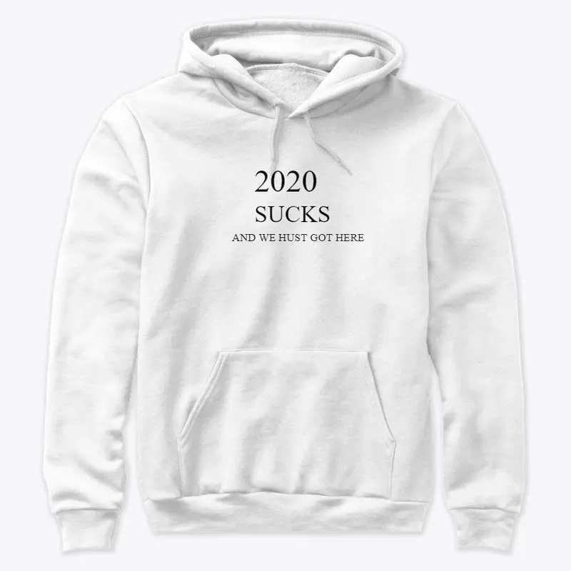 2020 SUCKS AND WE HUST GOT HERE  T-SHIRT