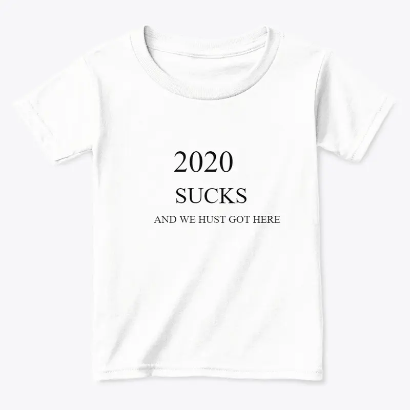 2020 SUCKS AND WE HUST GOT HERE  T-SHIRT