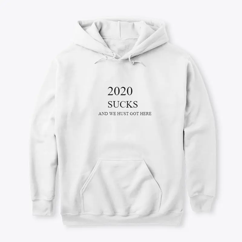 2020 SUCKS AND WE HUST GOT HERE  T-SHIRT