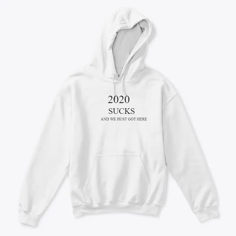 2020 SUCKS AND WE HUST GOT HERE  T-SHIRT