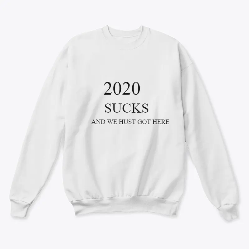 2020 SUCKS AND WE HUST GOT HERE  T-SHIRT